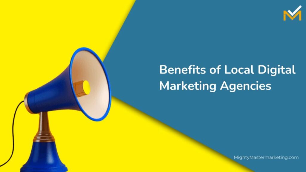 Benefits of Local Digital Marketing Agencies